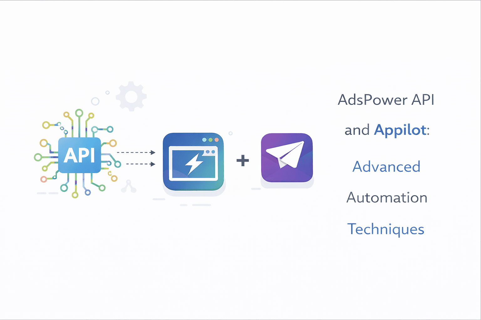 AdsPower API and Appilot: Advanced Automation Techniques