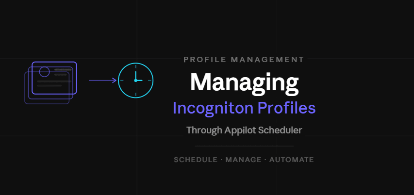 Managing Incogniton Profiles Through Appilot Scheduler