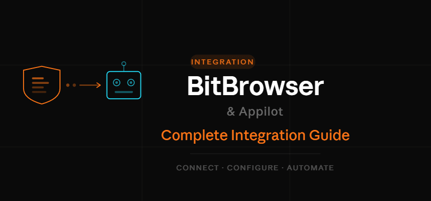 BitBrowser and Appilot: Complete Integration Guide