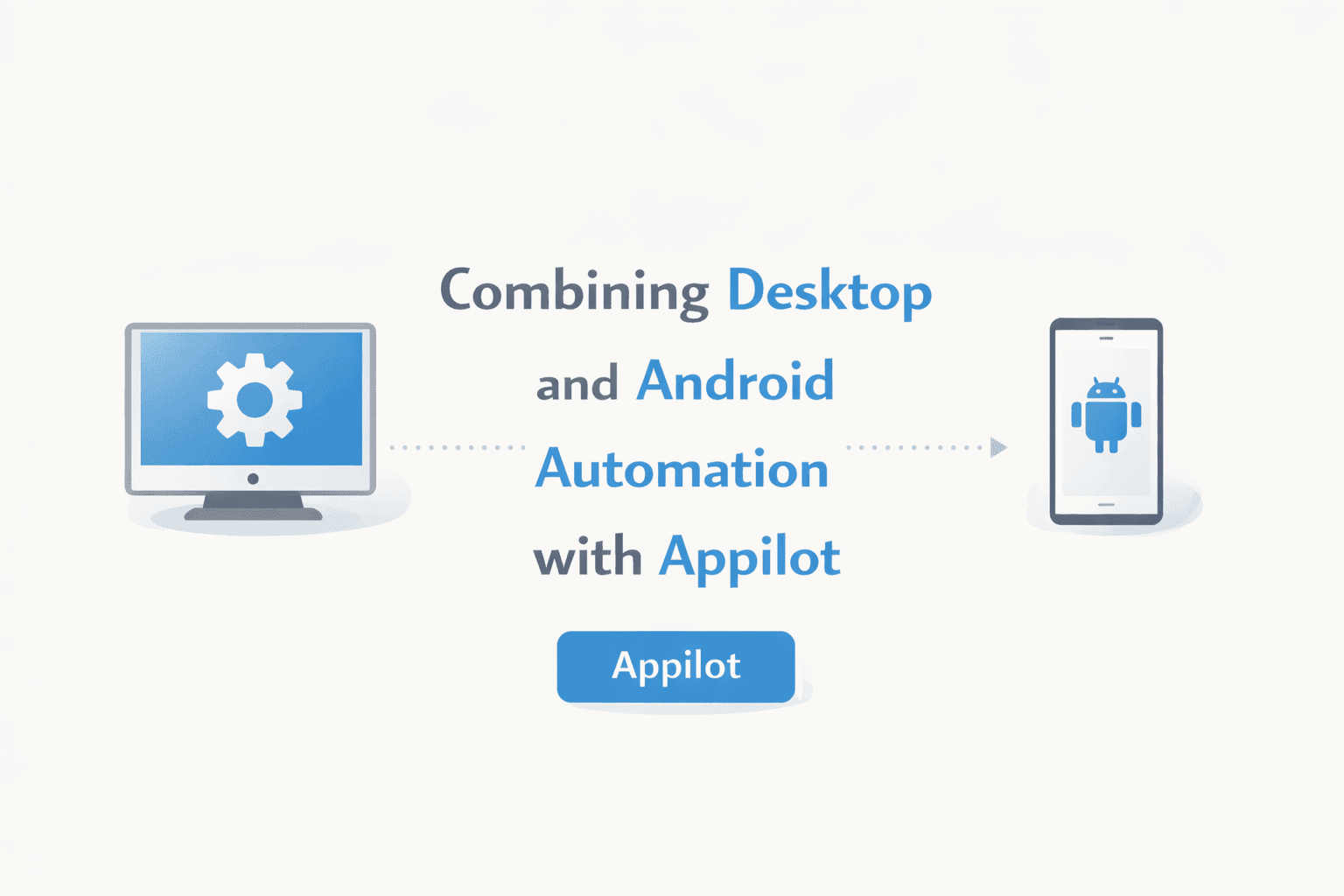 Combining Desktop and Android Automation with Appilot