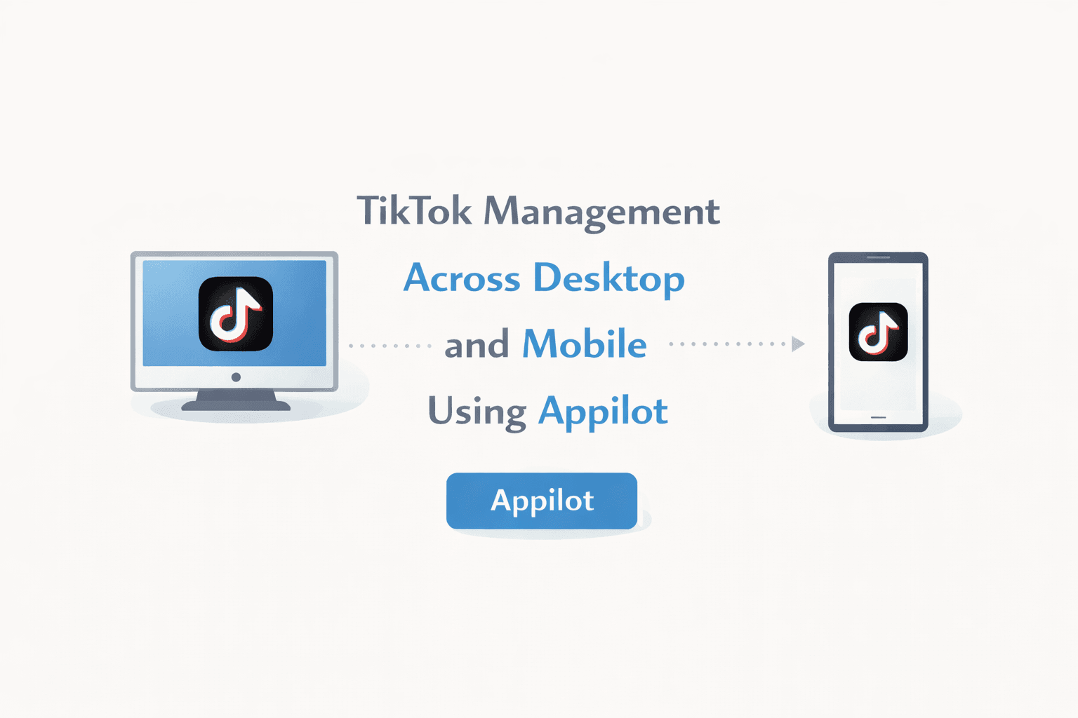 TikTok Management Across Desktop and Mobile Using Appilot