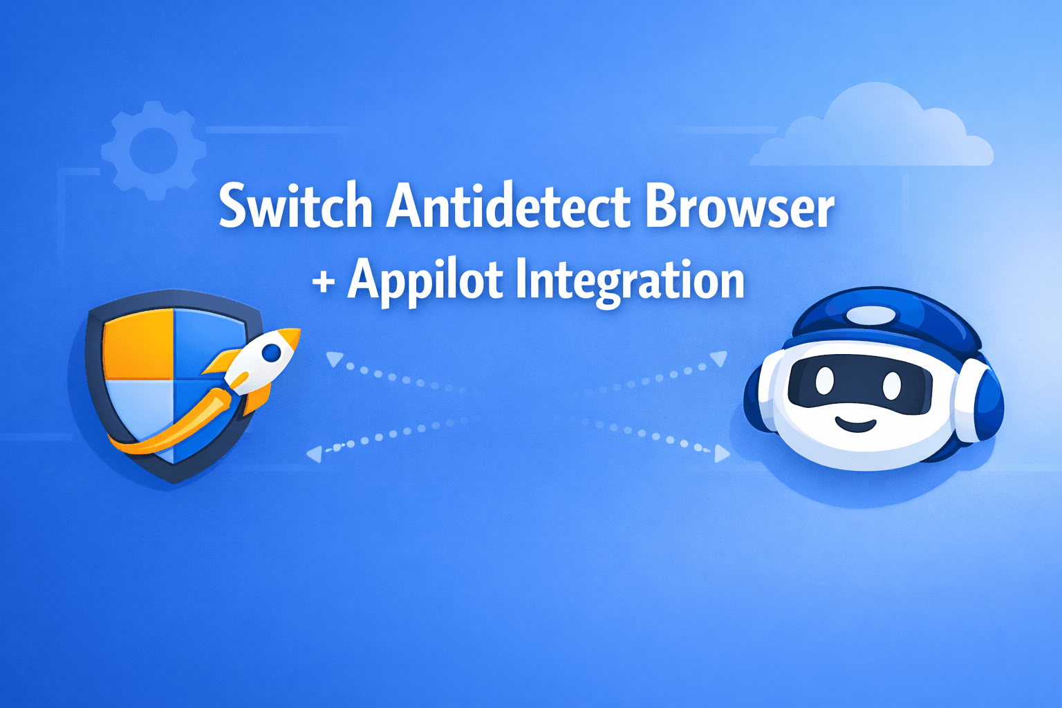 Switch Antidetect Browser + Appilot Integration