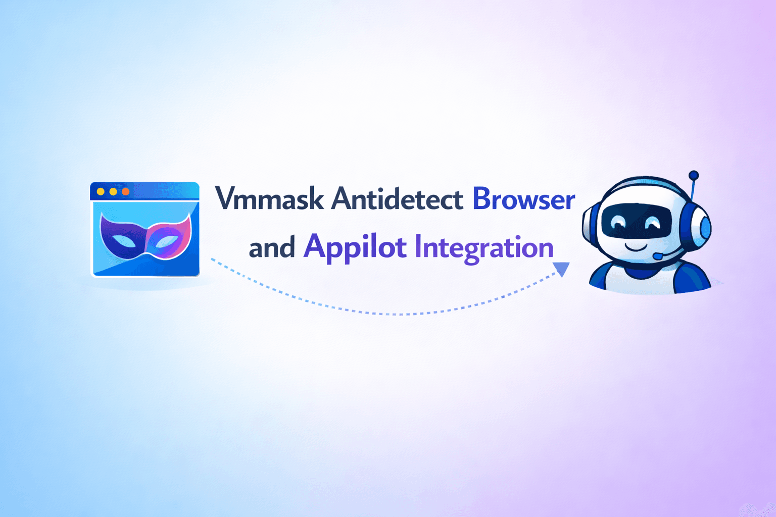 Vmmask Antidetect Browser and Appilot Integration