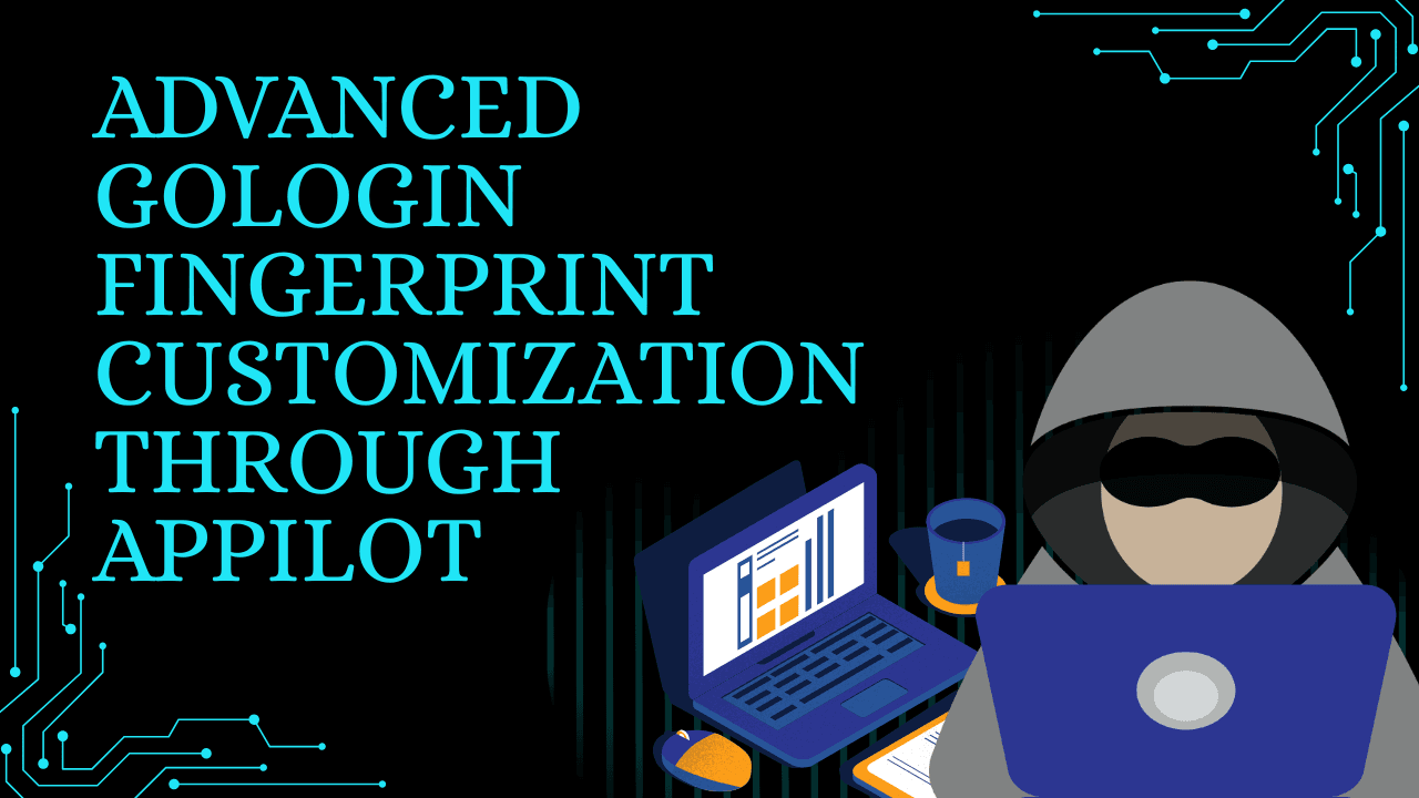 Advanced GoLogin Fingerprint Customization Through Appilot