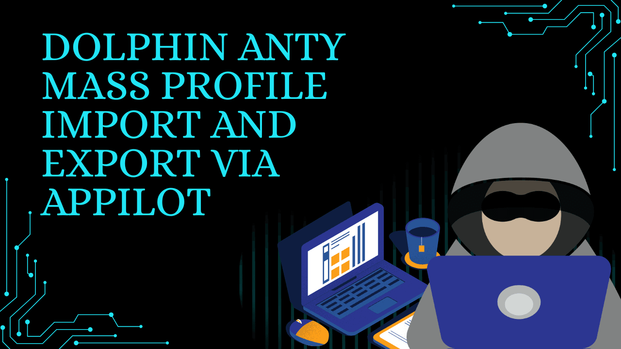 Dolphin Anty Mass Profile Import and Export via Appilot