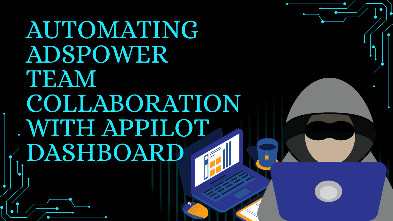 Automating AdsPower Team Collaboration with Appilot Dashboard