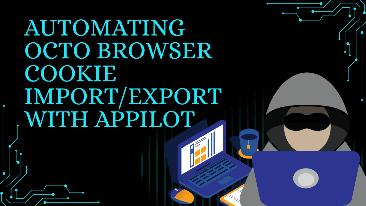 Automating Octo Browser Cookie Import/Export with Appilot
