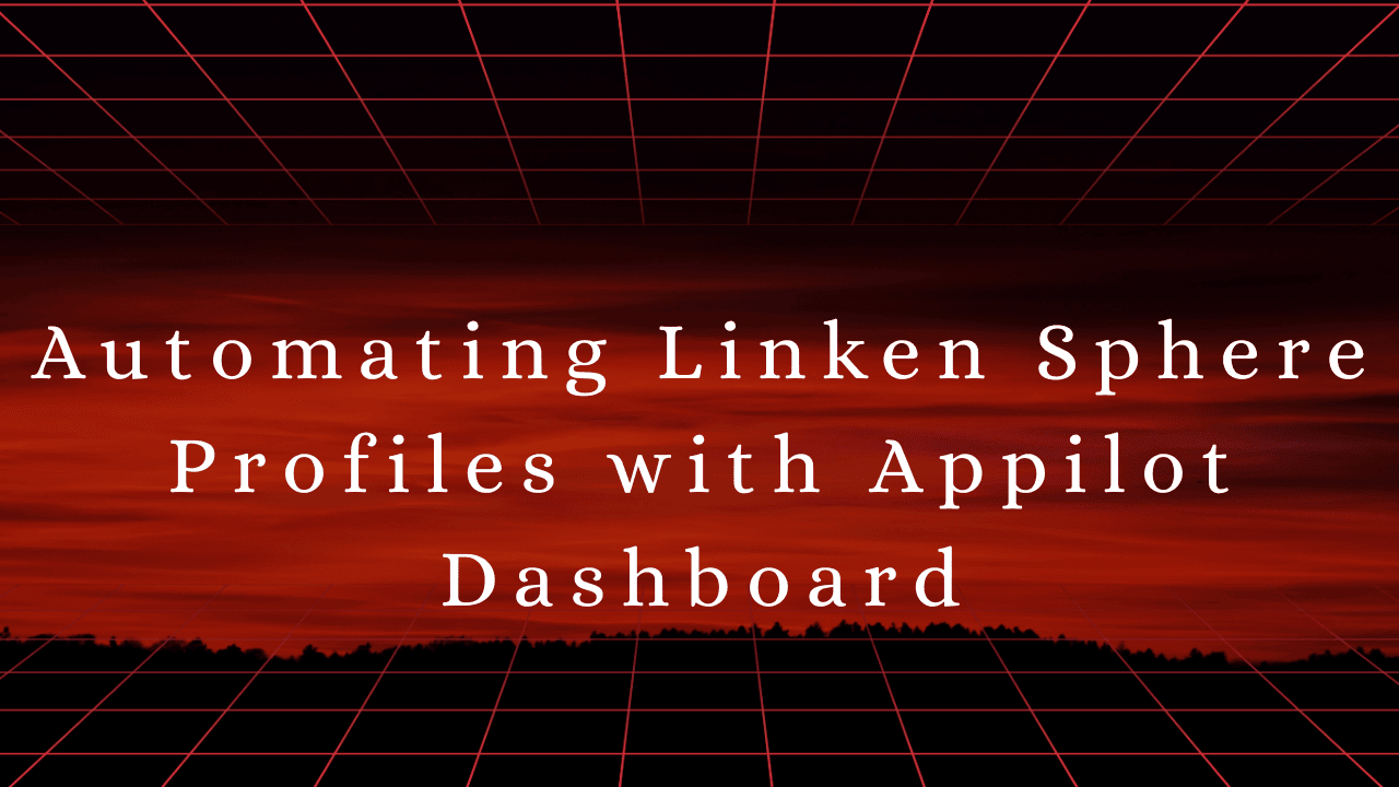 Automating Linken Sphere Profiles with Appilot Dashboard