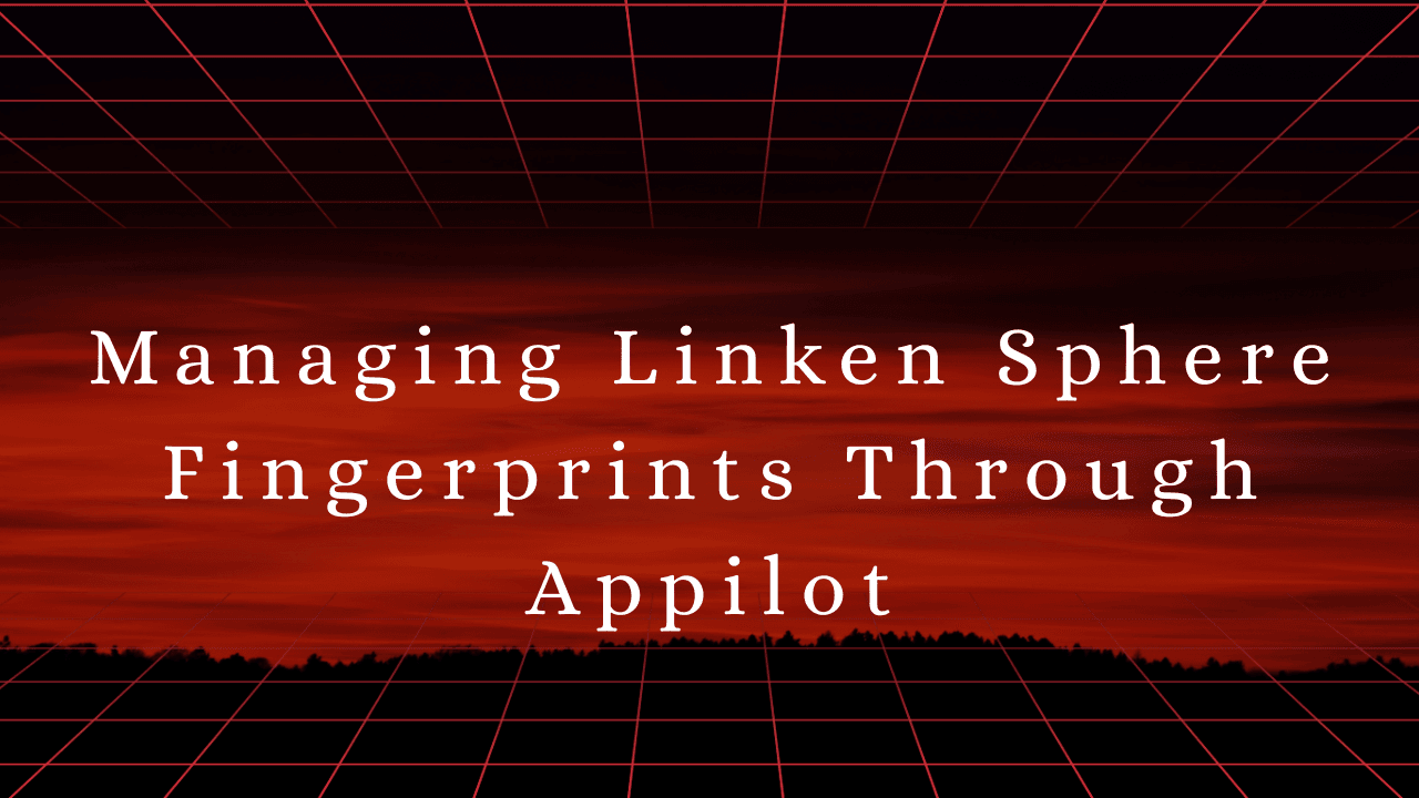 Managing Linken Sphere Fingerprints Through Appilot