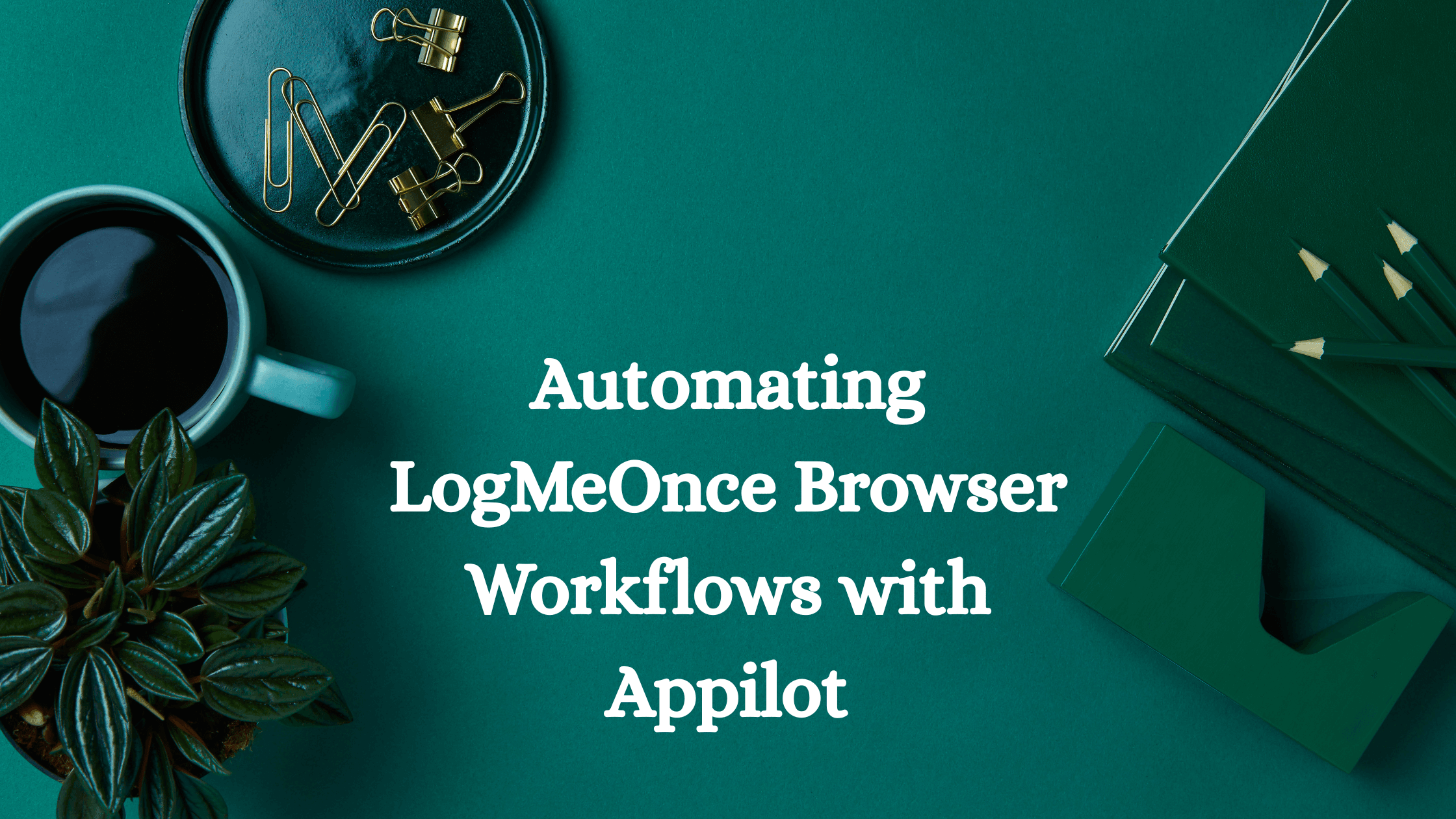 Automating LogMeOnce Browser Workflows with Appilot