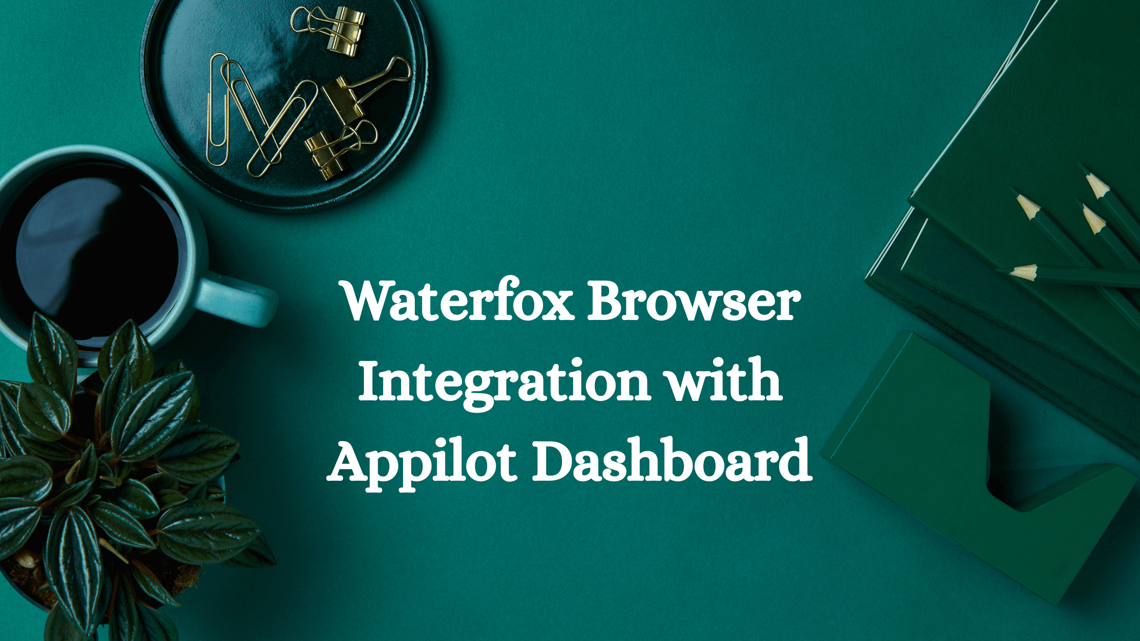 Waterfox Browser Integration with Appilot Dashboard