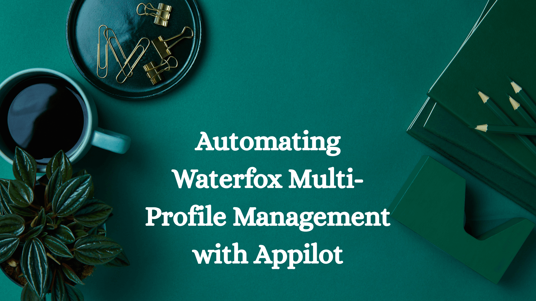 Automating Waterfox Multi-Profile Management with Appilot