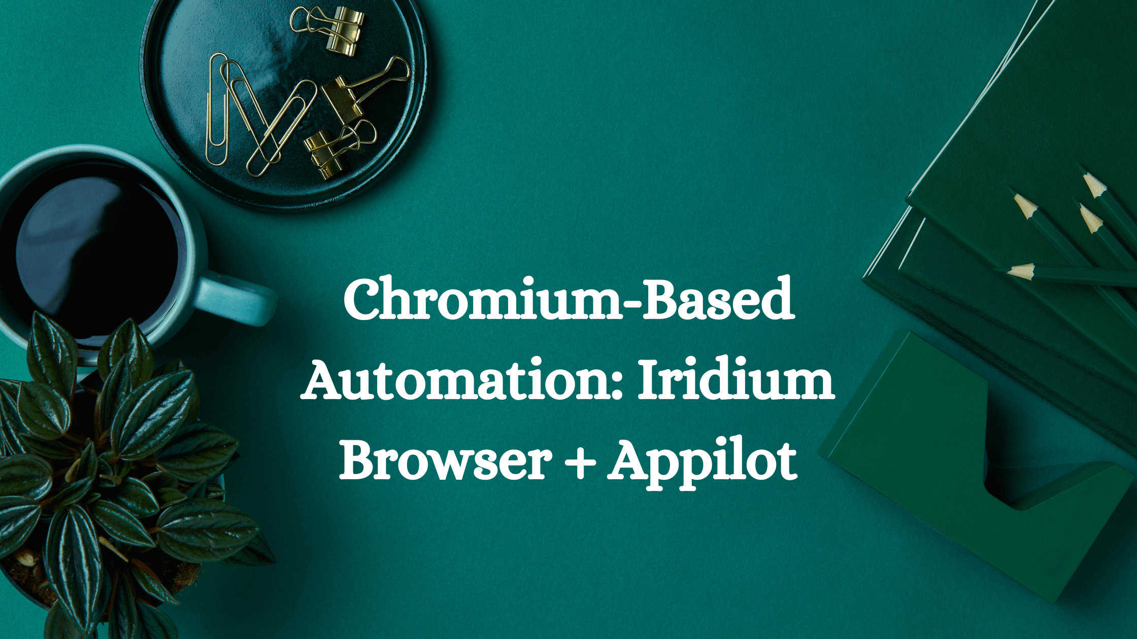 Chromium-Based Automation: Iridium Browser + Appilot