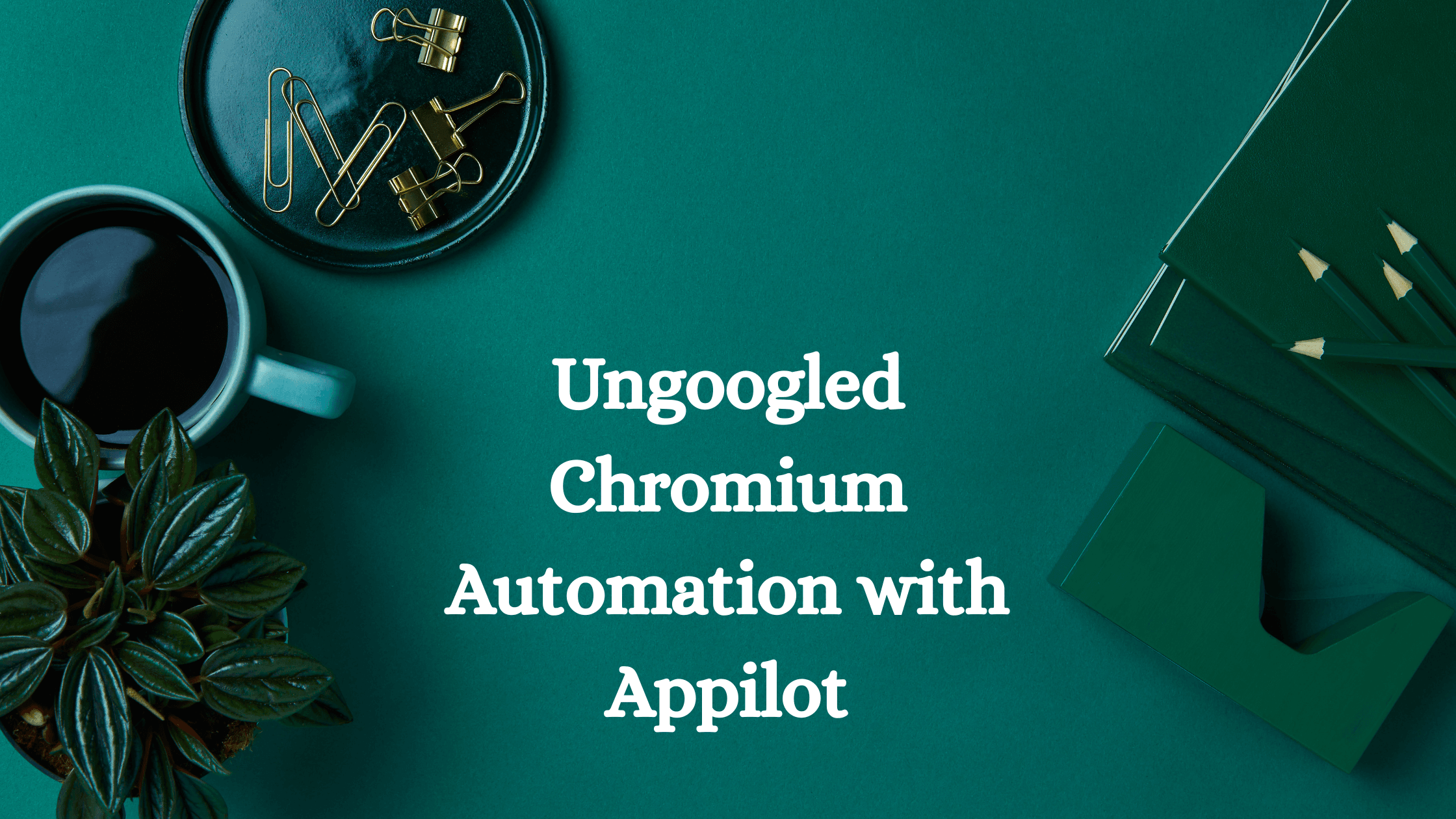 Ungoogled Chromium Automation with Appilot