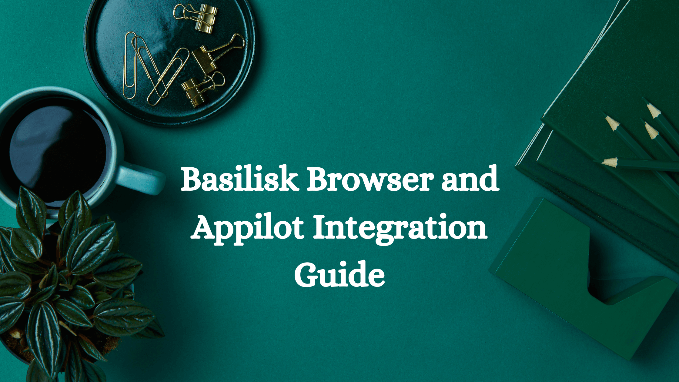 Basilisk Browser and Appilot Integration Guide