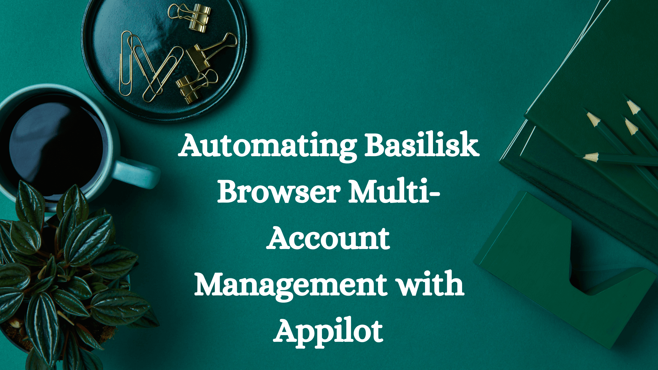 Automating Basilisk Browser Multi-Account Management with Appilot