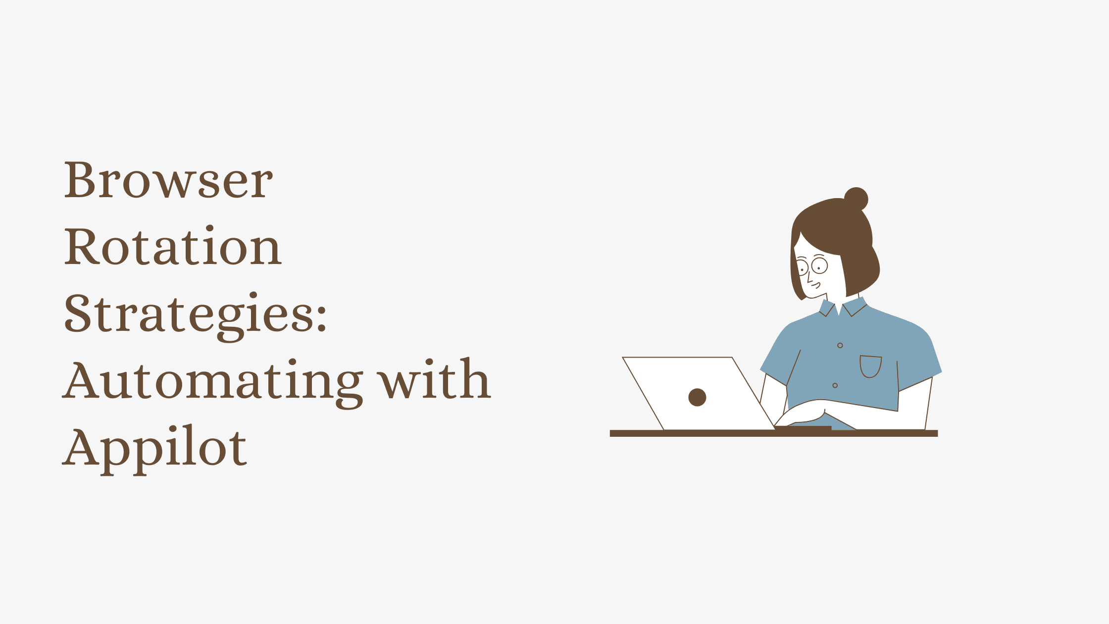 Browser Rotation Strategies: Automating with Appilot