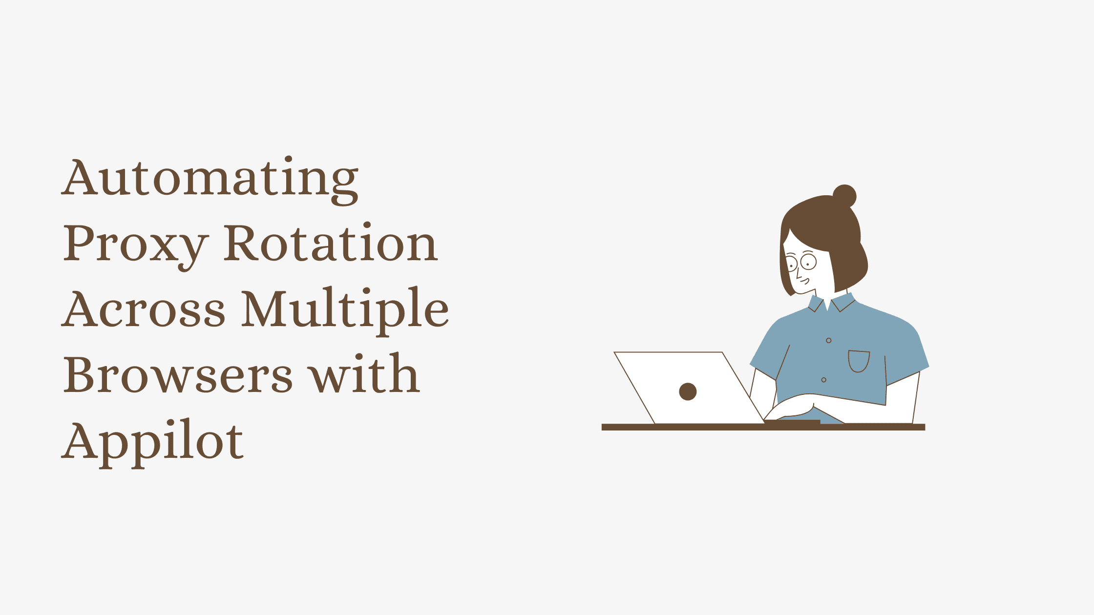 Automating Proxy Rotation Across Multiple Browsers with Appilot