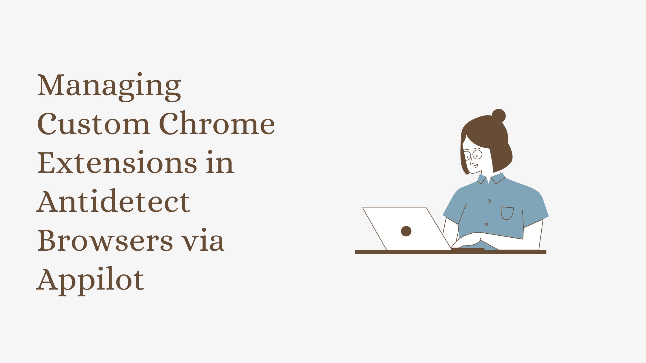 Managing Custom Chrome Extensions in Antidetect Browsers via Appilot