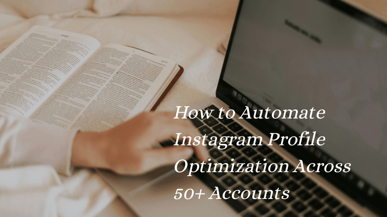 How to Automate Instagram Profile Optimization Across 50+ Accounts