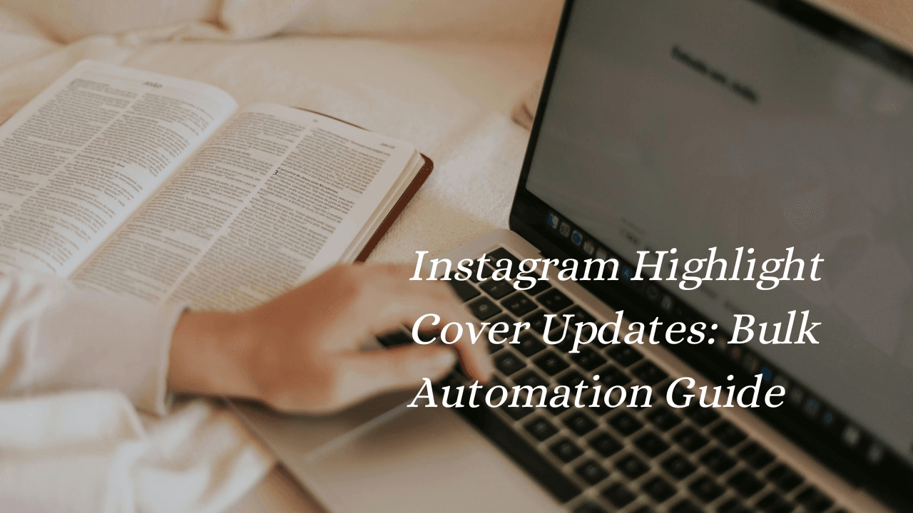 Instagram Highlight Cover Updates: Bulk Automation Guide