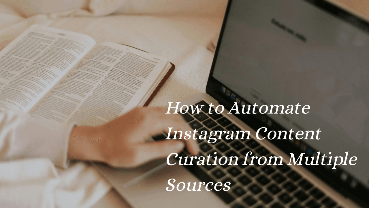 How to Automate Instagram Content Curation from Multiple Sources