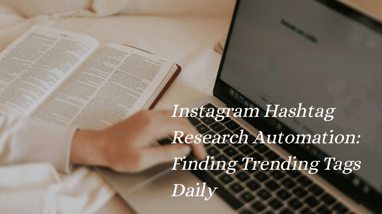 Instagram Hashtag Research Automation: Finding Trending Tags Daily