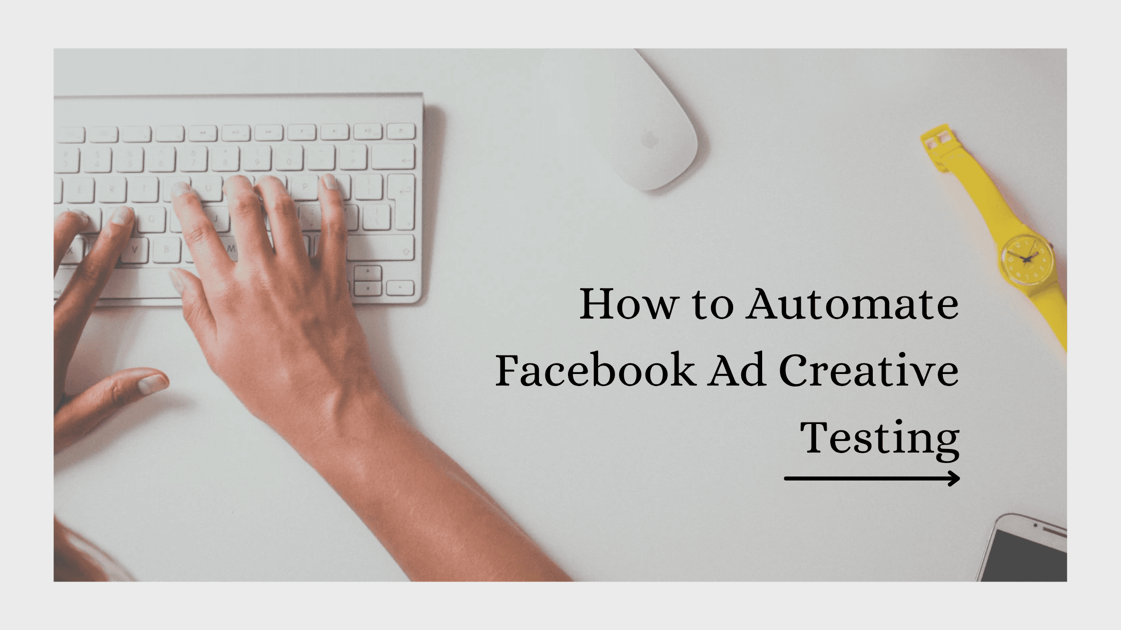 How to Automate Facebook Ad Creative Testing