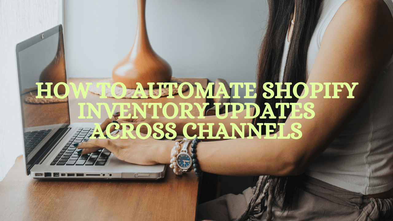 How to Automate Shopify Inventory Updates Across Channels