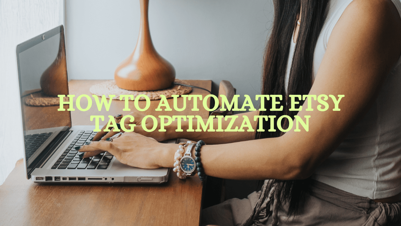 How to Automate Etsy Tag Optimization