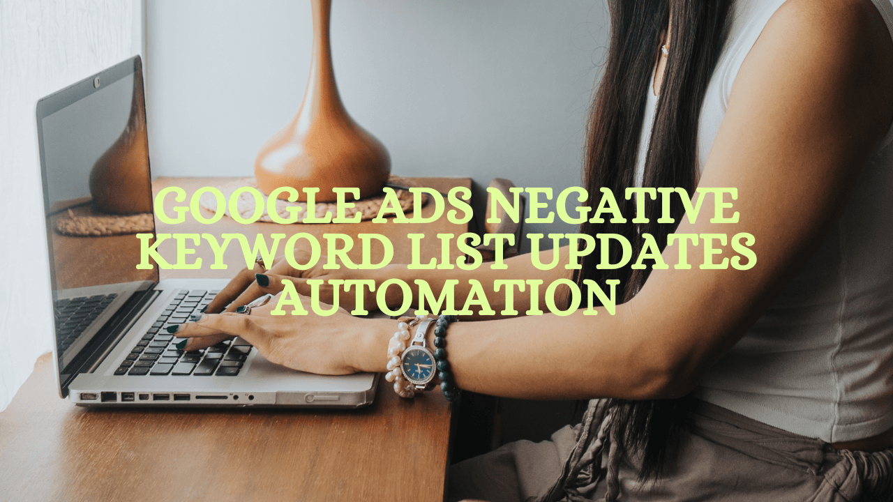 Google Ads Negative Keyword List Updates Automation