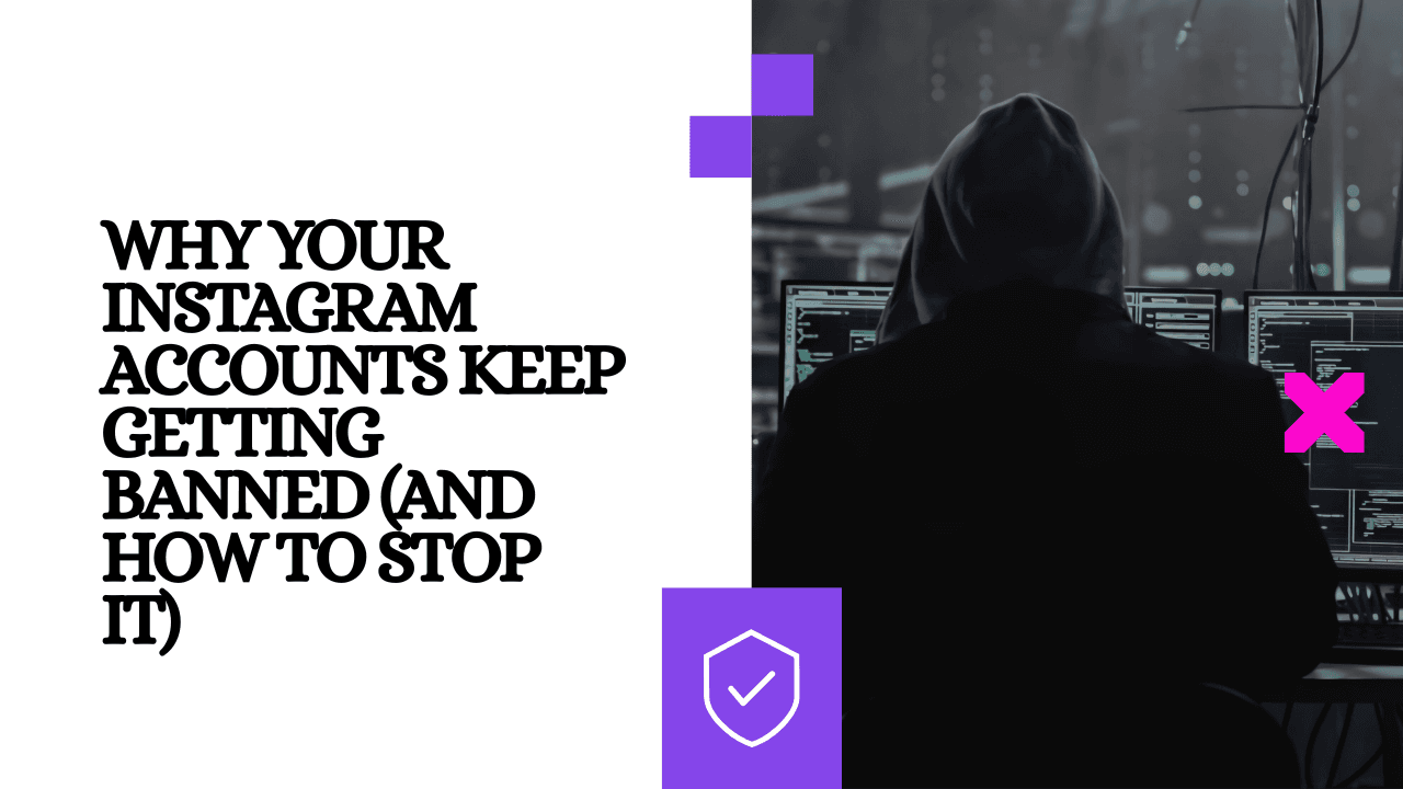 Why Your Instagram Accounts Keep Getting Banned (And How to Stop It)
