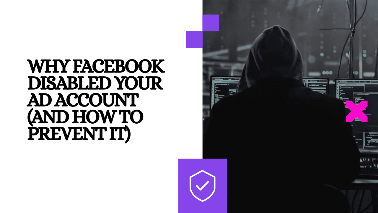 Why Facebook Disabled Your Ad Account (And How to Prevent It)