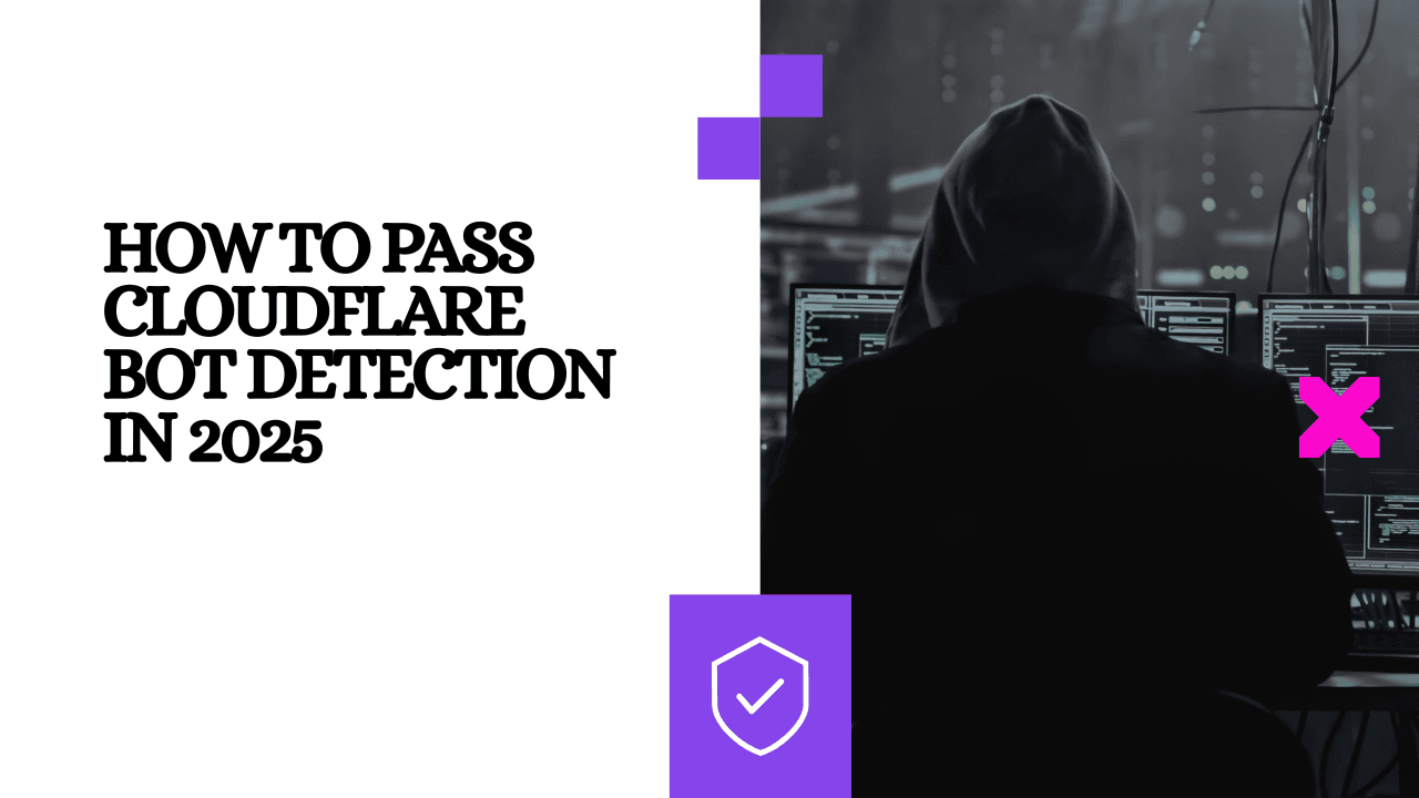 How to Pass Cloudflare Bot Detection in 2025