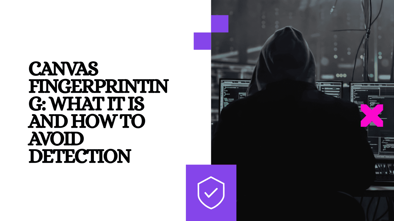 Canvas Fingerprinting: What It Is and How to Avoid Detection
