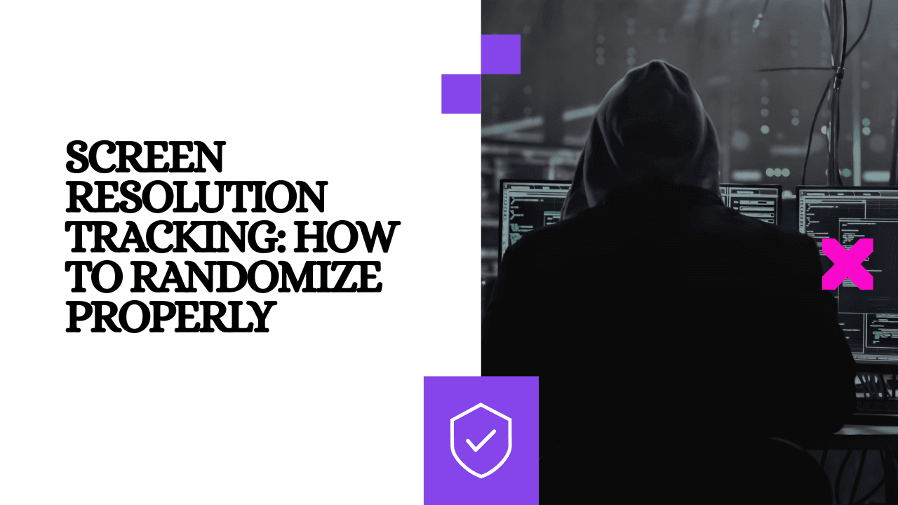 Screen Resolution Tracking: How to Randomize Properly