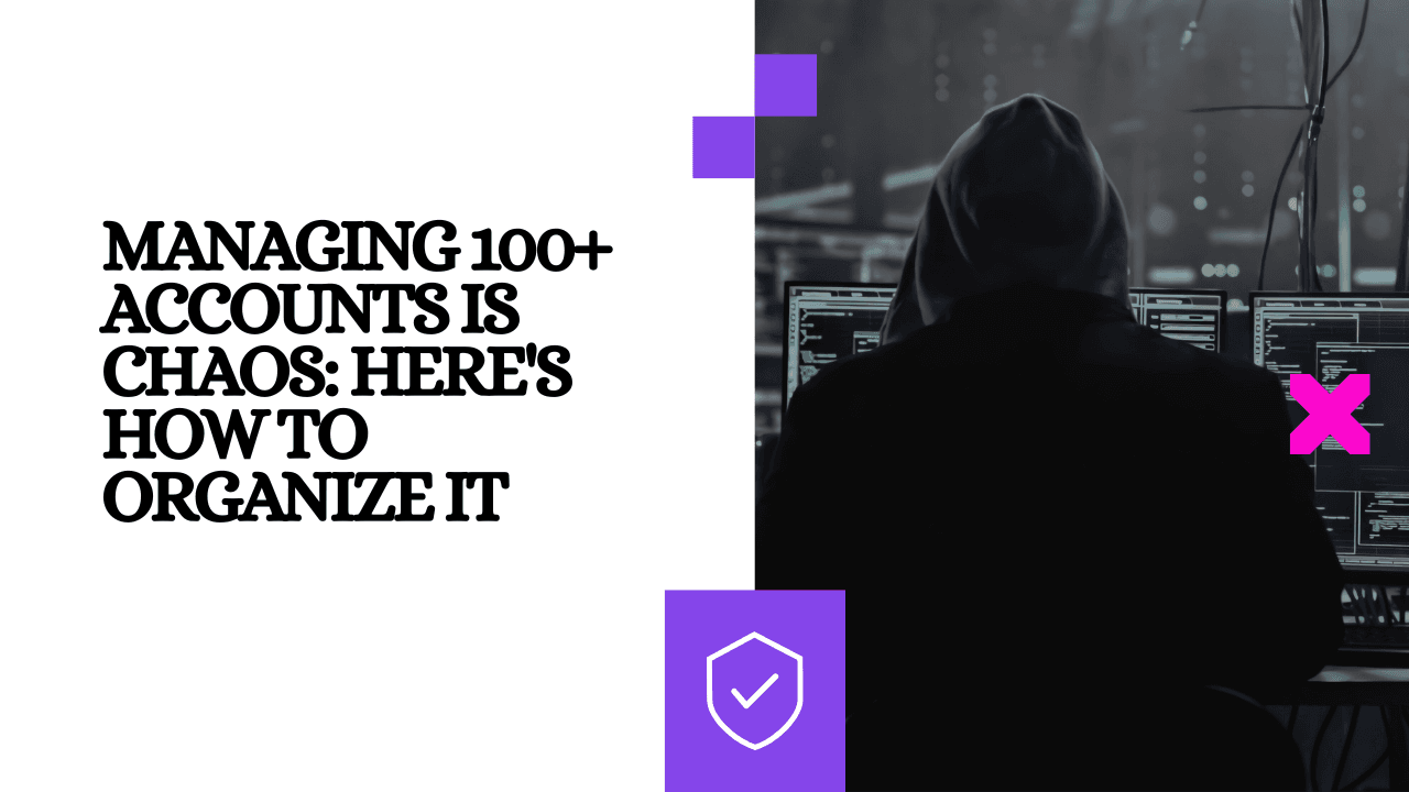 Managing 100+ Accounts Is Chaos: Here's How to Organize It