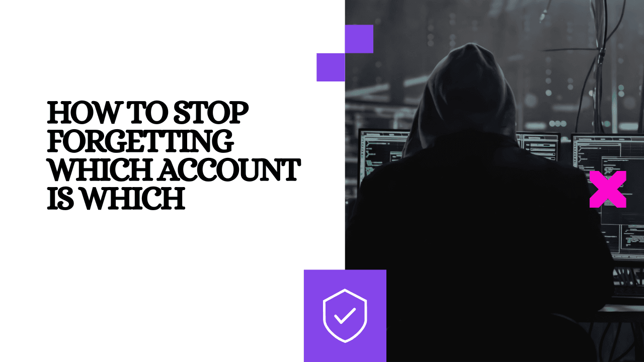 How to Stop Forgetting Which Account Is Which