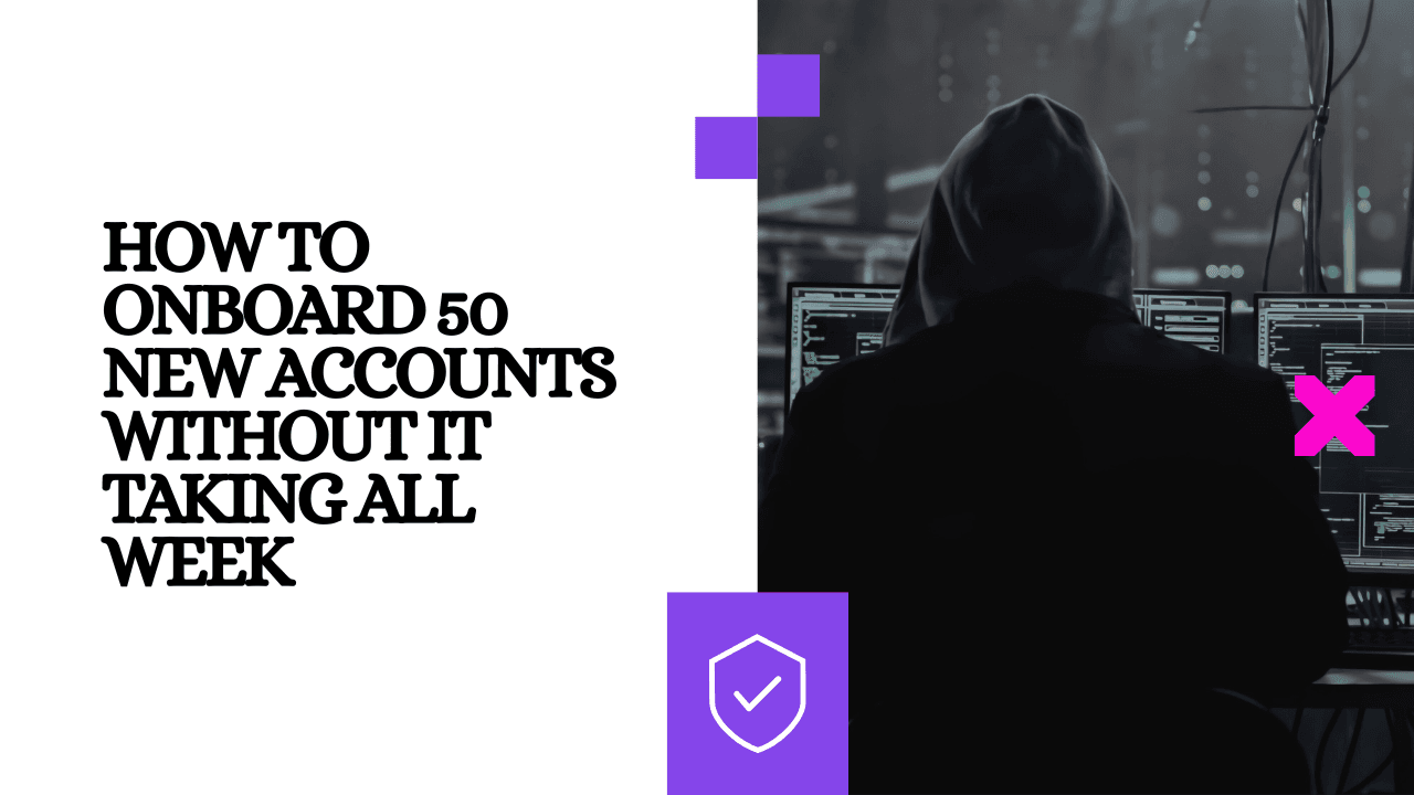 How to Onboard 50 New Accounts Without It Taking All Week