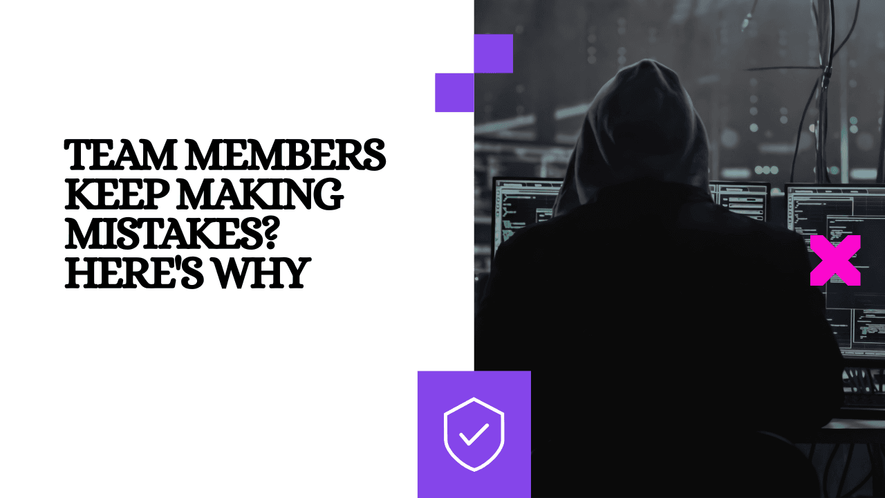 Team Members Keep Making Mistakes? Here's Why