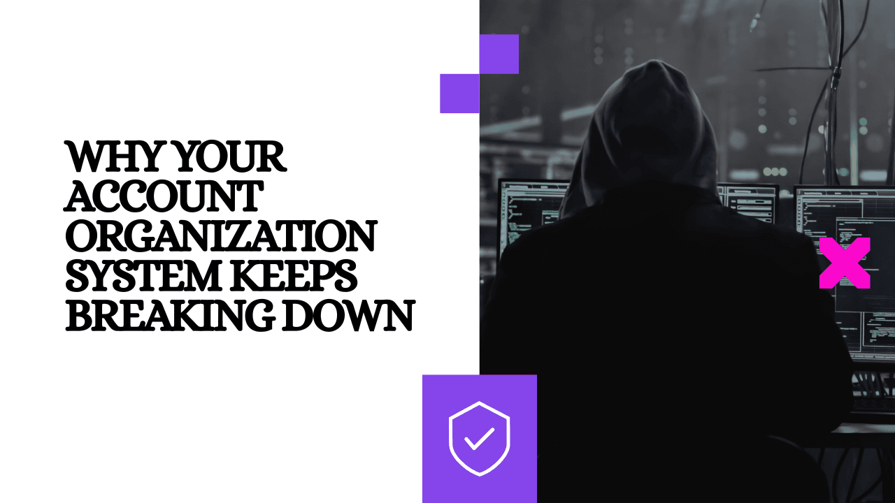 Why Your Account Organization System Keeps Breaking Down