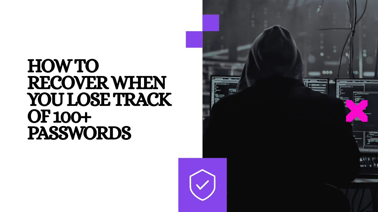 How to Recover When You Lose Track of 100+ Passwords