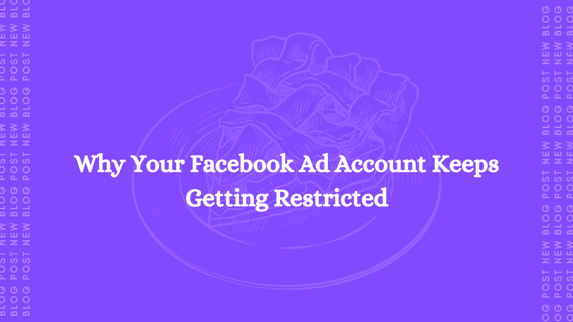 Why Your Facebook Ad Account Keeps Getting Restricted