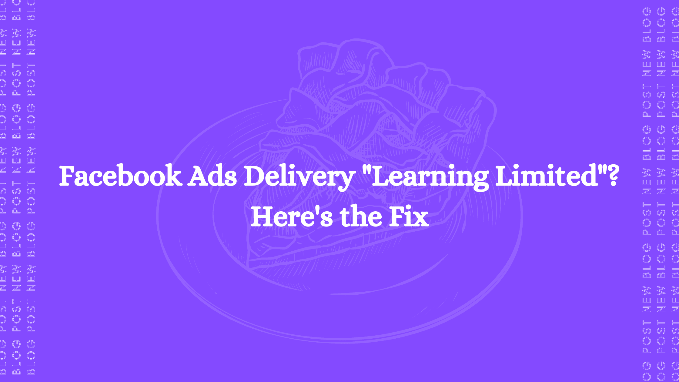 Facebook Ads Delivery "Learning Limited"? Here's the Fix