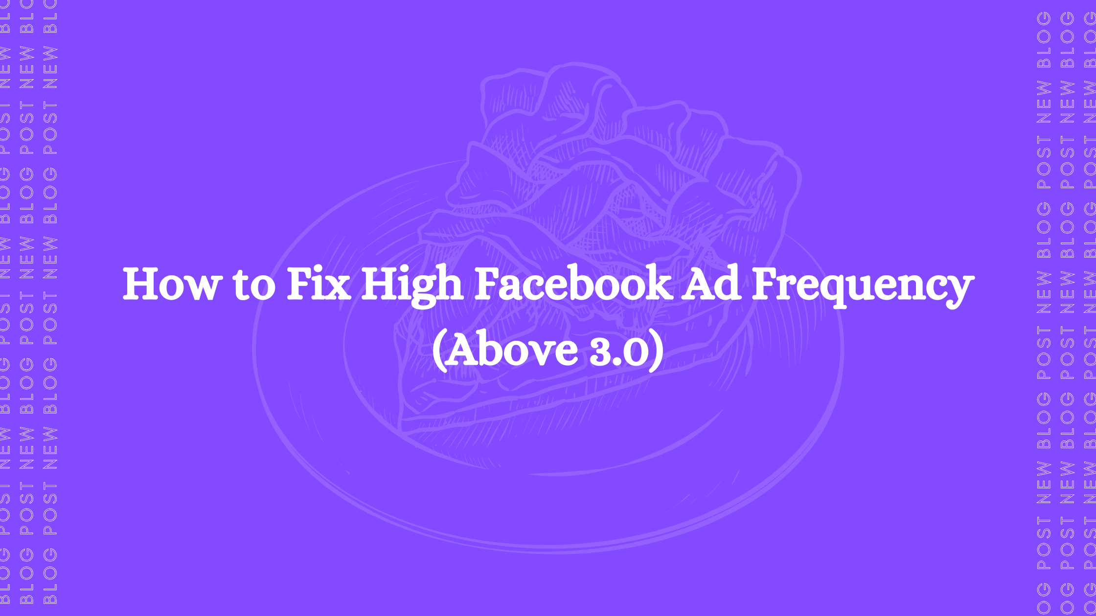 How to Fix High Facebook Ad Frequency (Above 3.0)