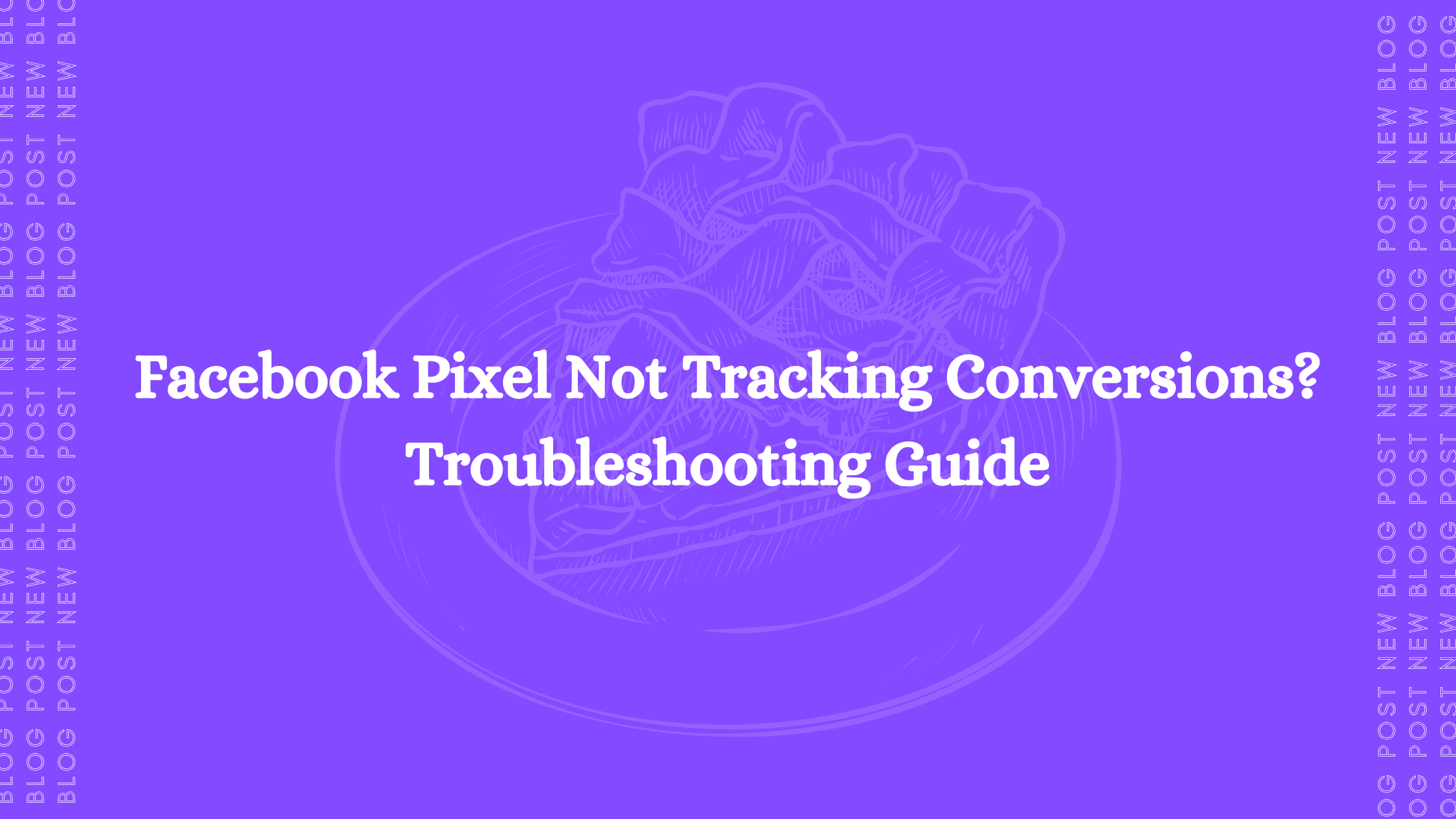 Facebook Pixel Not Tracking Conversions? Troubleshooting Guide