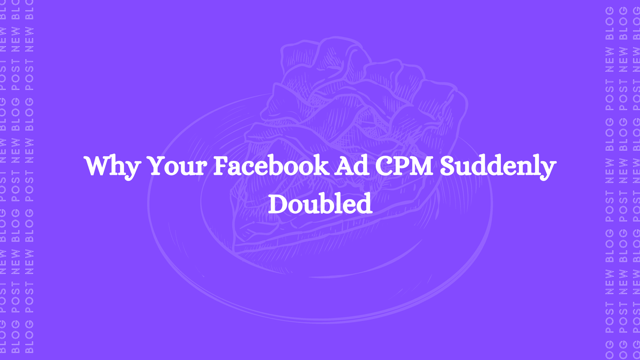 Why Your Facebook Ad CPM Suddenly Doubled