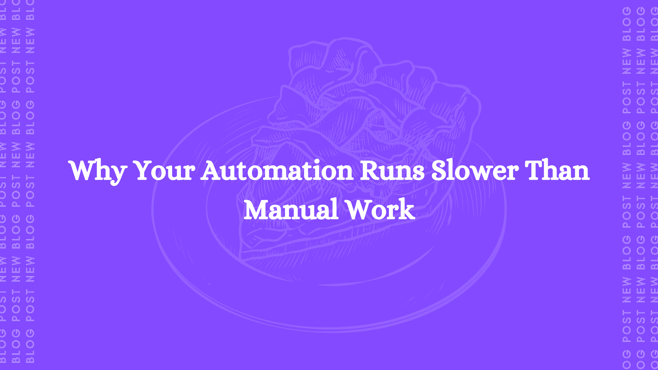 Why Your Automation Runs Slower Than Manual Work