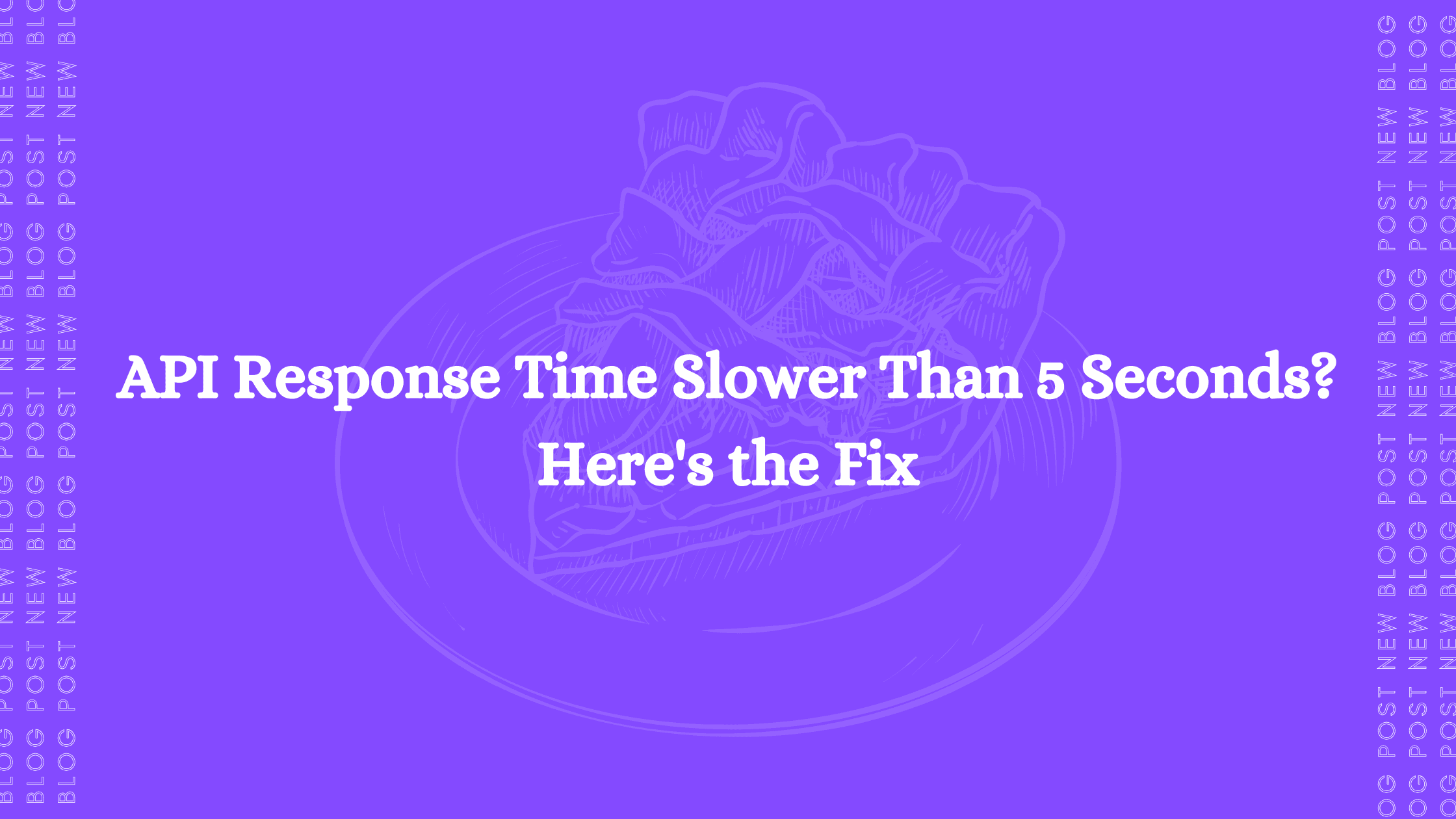 API Response Time Slower Than 5 Seconds? Here's the Fix