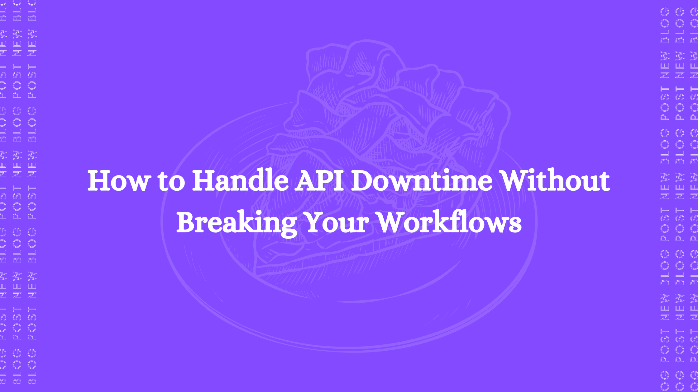 How to Handle API Downtime Without Breaking Your Workflows